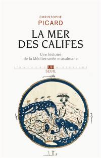 La mer des califes : une histoire de la Méditerranée musulmane : VIIe-XIIe siècle