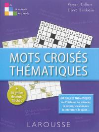 Mots croisés thématiques : 60 grilles thématiques sur l'histoire, les sciences, la nature, les animaux, la littérature, le sport... : + 10 grilles de mots fléchés