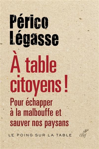 A table citoyens ! : pour échapper à la malbouffe et sauver nos paysans