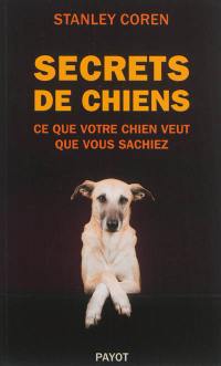 Secrets de chiens : ce que votre chien veut que vous sachiez