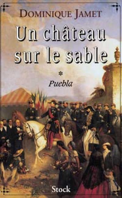 Un château sur le sable. Vol. 1. Puebla