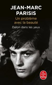 Un problème avec la beauté : Delon dans les yeux : récit