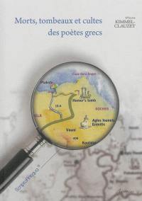 Morts, tombeaux et cultes des poètes grecs : étude de la survie des grands poètes des époques archaïque et classique en Grèce ancienne