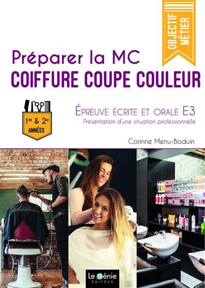 Préparer la MC coiffure coupe couleur : épreuve écrite et orale E3 : présentation d'une situation professionnelle, 1re & 2e années