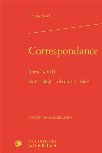 Correspondance. Vol. 18. Août 1863-décembre 1864