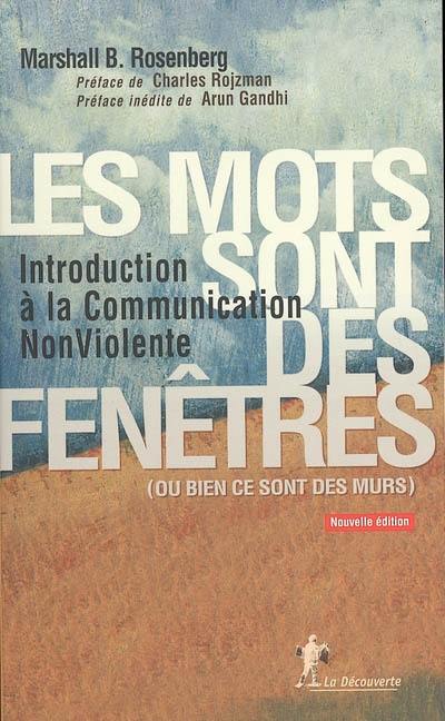 Les mots sont des fenêtres (ou bien ce sont des murs) : introduction à la communication non violente