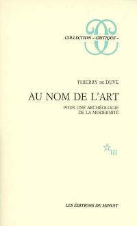 Au nom de l'art : pour une archéologie de la modernité