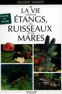 Guide Vigot de la vie dans les étangs, les ruisseaux et les mares : faune, flore