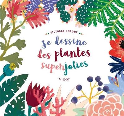 Je dessine des plantes superjolies