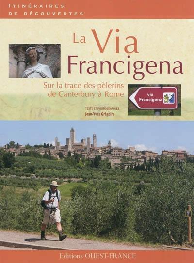 La via Francigena : sur la trace des pèlerins de Canterbury à Rome