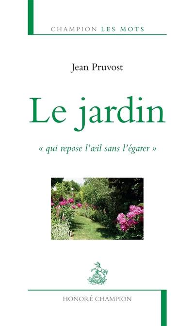 Le jardin : qui repose l'oeil sans l'égarer