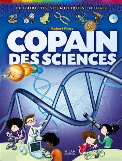 Copain des sciences : le guide des scientifiques en herbe