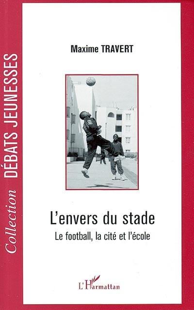 L'envers du stade : le football, la cité et l'école