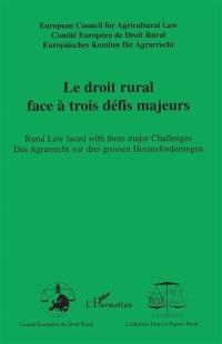 Le droit rural face à trois défis majeurs. Rural law faced with three major challenges. Das Agrarrecht vor drei grossen Herausforderungen