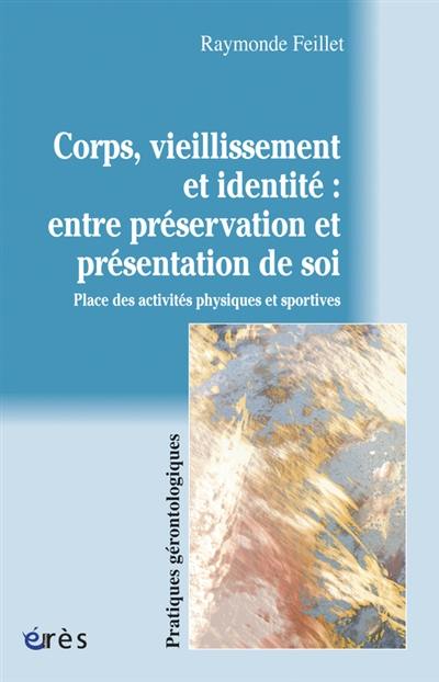 Corps, vieillissement et identité : entre préservation et présentation de soi : place des activités physiques et sportives