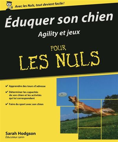 Eduquer son chien : agility et jeux pour les nuls