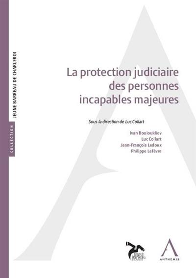 La protection judiciaire des personnes incapables majeures : actes du colloque du 29 mars 2018