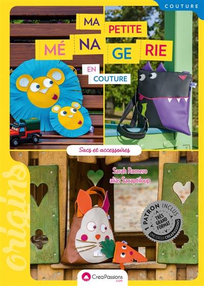 Ma petite ménagerie en couture : sacs et accessoires