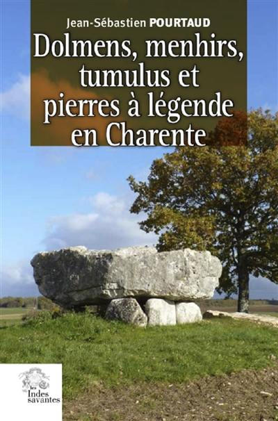 Dolmens, menhirs, tumulus et pierres à légende en Charente