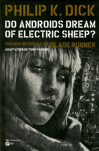 Do androids dream of electric sheep ? : version intégrale de Blade runner