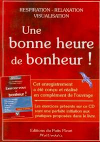 Une heure de bonheur ! : exercez-vous au bonheur !