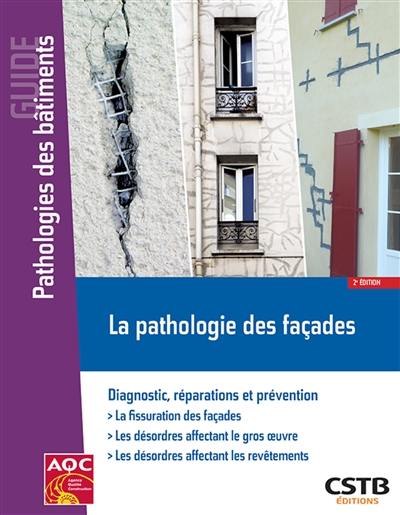 La pathologie des façades : diagnostic, réparations et prévention : la fissuration des façades, les désordres affectant le gros oeuvre, les désordres affectant les revêtements