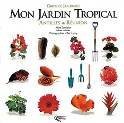 Mon jardin tropical : Antilles Réunion