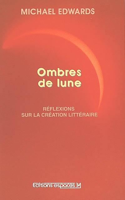 Ombres de lune, réflexions sur la création littéraire