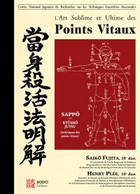 L'art sublime et ultime des points vitaux : Kyusho points vitaux, Dim Mak touches mortelles, Dim Hsueh touches poison