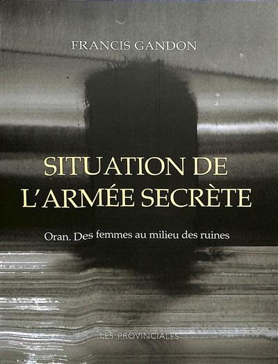 Situation de l'armée secrète : Oran, des femmes au milieu des ruines