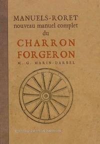 Nouveau manuel complet du charron-forgeron : traitant de l'atelier et de l'outillage du charron, des matériaux mis en oeuvre par lui, du travail de la forge, de la construction du gros et du petit matériel, etc. : 1913-2006