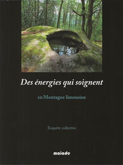 Des énergies qui soignent : en montagne limousine