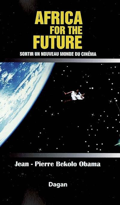 Africa for the future : sortir un nouveau monde du cinéma