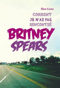 Comment je n'ai pas rencontré Britney Spears