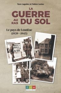 La guerre au ras du sol : le pays de Loudéac (1939-1945)