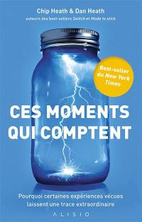 Ces moments qui comptent : pourquoi certaines expériences vécues laissent une trace extraordinaire