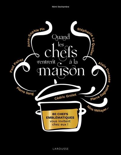 Quand les chefs rentrent à la maison : 80 chefs emblématiques vous invitent chez eux !