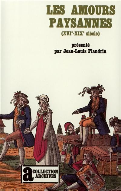 Les Amours paysannes : amour et sexualité dans les campagnes de l'ancienne France, 16e-19e siècle