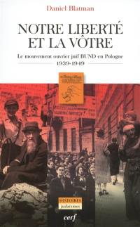 Notre liberté est la vôtre : le mouvement ouvrier juif Bund en Pologne, 1939-1949