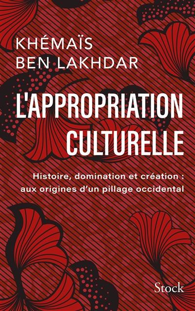 L'appropriation culturelle : histoire, domination et création : aux origines d'un pillage occidental