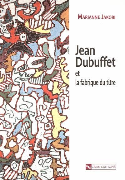 Jean Dubuffet et la fabrique du titre