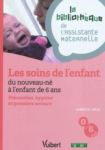 Les soins de l'enfant : du nouveau-né à l'enfant de 6 ans : prévention, hygiène et premiers secours