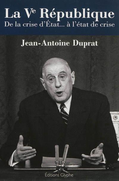 La Ve République : de la crise d'Etat... à l'état de crise