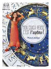 Mon coach perso, c'est l'astro ! : manuel pratique pour se comprendre, s'accepter et se dépasser avec l'énergie des signes