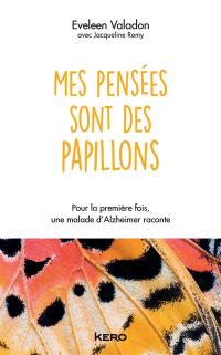 Mes pensées sont des papillons : pour la première fois, une malade d'Alzheimer raconte