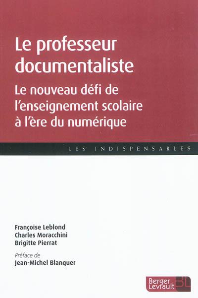 Le professeur documentaliste : le nouveau défi de l'enseignement scolaire à l'ére du numérique