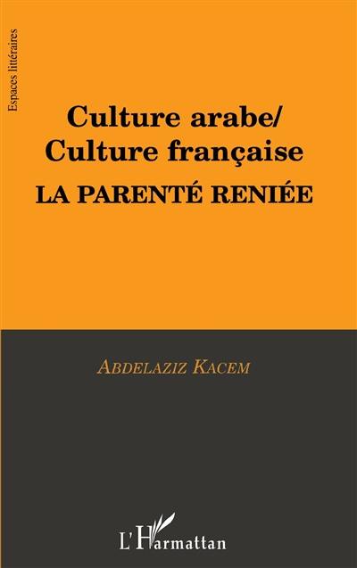 Culture arabe-culture française : la parentée reniée