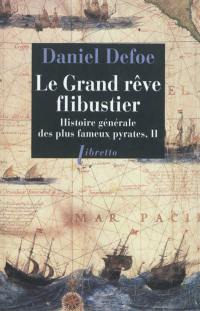 Histoire générale des plus fameux pyrates. Vol. 2. Le grand rêve flibustier