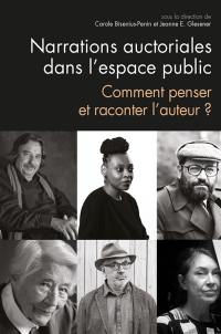 Narrations auctoriales dans l'espace public : comment penser et raconter l'auteur ?