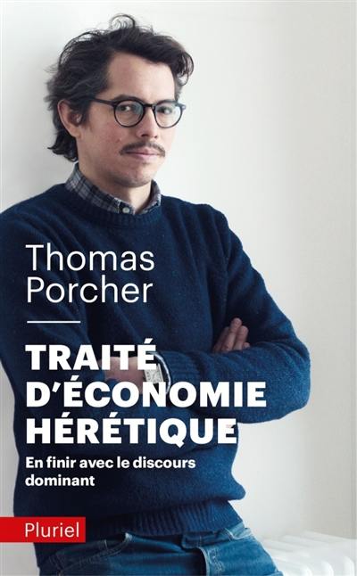 Traité d'économie hérétique : en finir avec le discours dominant